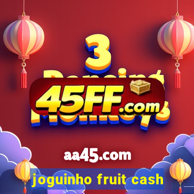 joguinho fruit cash